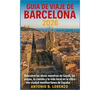 Guía de viaje de Barcelona 2026: Descubre las obras maestras de Gaudí, las playas, la comida y la vida local en la vibrante ciudad mediterránea de España
