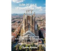 GUÍA DE VIAJE DE BARCELONA 2026: La guía definitiva de 2026 de la ciudad más vibrante de España