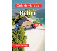Guía de viaje de Belice 2026: Una forma clara de planificar rutas, elegir bases y adaptar las condiciones climáticas, de vida silvestre y del agua a su cronograma.