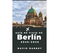 Guía de viaje de Berlín 2025-2026: Descubra barrios vibrantes, lugares de interés cultural y aventuras culinarias para todo tipo de exploradores