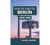 Guía de viaje de Berlín 2025-2026: Descubriendo el arte, la arquitectura y la vida en una ciudad que inspira