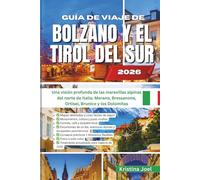 GUÍA DE VIAJE DE BOLZANO Y EL TIROL DEL SUR 2026: Una visión profunda de las maravillas alpinas del norte de Italia: Merano, Bressanone, Ortisei, Brunico y los Dolomitas