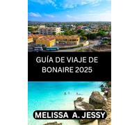 GUÍA DE VIAJE DE BONAIRE 2025: DESCUBRE LAS JOYAS OCULTAS DEL CARIBE