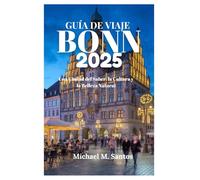 GUÍA DE VIAJE DE BONN 2025: Una Ciudad del Saber, la Cultura y la Belleza Natural