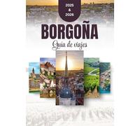 Guía de viaje de Borgoña 2025-2026: Información elegante y práctica sobre los secretos mejor guardados de Borgoña, diseñada para amantes de la gastronomía, exploradores y buscadores de cultura.