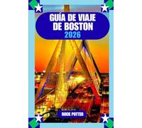 GUÍA DE VIAJE DE BOSTON: Guía de viaje de Boston 2026: La guía completa de atracciones, barrios, gastronomía, transporte y experiencias locales auténticas.