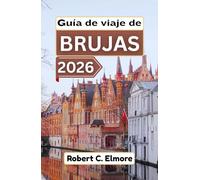 Guía de viaje de Brujas 2026: Descubra calles adoquinadas, plazas medievales, canales y secretos locales con consejos para aventuras belgas memorables