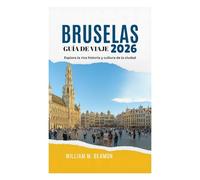 GUÍA DE VIAJE DE BRUSELAS 2026: Explora la rica historia y cultura de la ciudad