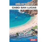 Guía de viaje de Cabo San Lucas 2025: Explora playas, resorts, vida nocturna y atracciones locales en el paraíso de Baja California en México