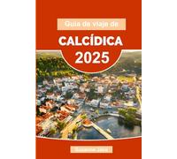 Guía de viaje de Calcídica 2025: Explora la joya escondida del norte de Grecia: playas, viajes por carretera, itinerarios, comida local y consejos de viaje para Calcídica