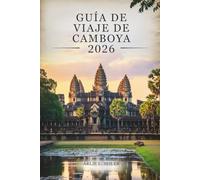 GUÍA DE VIAJE DE CAMBOYA 2026: Explora tesoros ocultos, disfruta de la vida local y viaja con confianza.