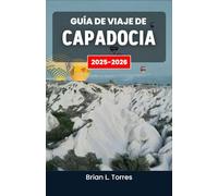 Guía de viaje de Capadocia 2025-2026: Descubriendo paisajes atemporales, santuarios rupestres y el alma viviente de Anatolia Central
