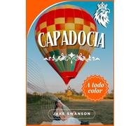 Guía de viaje de Capadocia 2026: Empaque inteligente, secretos locales, mapas móviles y consejos profesionales para descubrir valles, globos y chimeneas de hadas ...