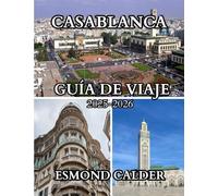 Guía de viaje de Casablanca 2025-2026: Guía completa para viajeros que visitan la vibrante ciudad atlántica de Marruecos