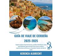 GUÍA DE VIAJE DE CERDEÑA 2025-2026: Explora playas impresionantes, pueblos históricos, rutas panorámicas, gastronomía local, joyas ocultas y ... en el paraíso insular salvaje de Italia
