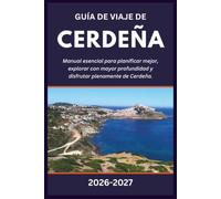 GUÍA DE VIAJE DE CERDEÑA 2026-2027: Manual esencial para planificar mejor, explorar con mayor profundidad y disfrutar plenamente de Cerdeña.