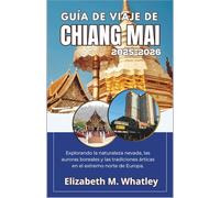 GUÍA DE VIAJE DE CHIANG MAI 2025-2026: Explorando la naturaleza nevada, las auroras boreales y las tradiciones árticas en el extremo norte de Europa.