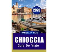 Guía de viaje de Chioggia 2025: Los encantos ocultos de la laguna de Venecia