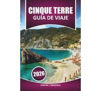 Guía de viaje de Cinque Terre,2026: Explora los pueblos costeros, los senderos panorámicos, las playas escondidas, los lugares de visita obligada y la cocina local de la espectacular Riviera italiana