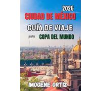 Guía de Viaje de Ciudad de México para el Mundial 2026