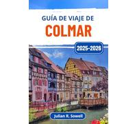 Guía de viaje de Colmar 2025-2026: Explora la región francesa de Alsacia a través de vibrantes canales, casas con entramado de madera y delicias culinarias
