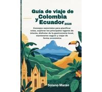 Guía de viaje de Colombia y Ecuador 2026: Consejos esenciales para planificar rutas, explorar los principales lugares de interés, disfrutar de la gastronomía local, mantenerse seguro y viajar de forma