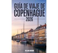 GUÍA DE VIAJE DE COPENHAGUE 2026: Consejos de expertos, itinerarios inteligentes, cultura local, vida sostenible y consejos esenciales de ... la capital de Dinamarca como un local.