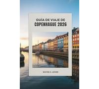 GUÍA DE VIAJE DE COPENHAGUE 2026: Descubra la cultura, la gastronomía y el encanto de la capital de Dinamarca