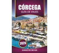 Guía de viaje de Córcega 2026: Explore playas, rutas de senderismo, cocina local, rutas de ferry y lugares de interés cultural en la isla mediterránea de Francia