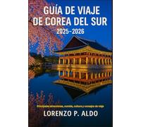 GUÍA DE VIAJE DE COREA DEL SUR 2025-2026: Principales atracciones, comida, cultura y consejos de viaje