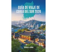 GUÍA DE VIAJE DE COREA DEL SUR 2026: Un viaje a través de la cultura y la vida moderna en la dinámica nación del este de Asia