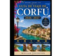 GUÍA DE VIAJE DE CORFÚ 2026-2027: La guía definitiva para el viajero a la esmeralda isla jónica de Grecia: desde la antigua fortaleza de la ciudad de ... el paseo marítimo de Liston y el palacio