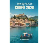 GUÍA DE VIAJE DE CORFÚ 2026: Un camino sencillo hacia las maravillas insulares de Grecia