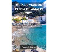 GUÍA DE VIAJE DE COSTA DE AMALFI 2025: Un compañero privilegiado para las mejores experiencias y lugares secretos