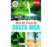 Guía de Viaje de Costa Rica 2025-2026: La guía definitiva para explorar volcanes, selvas tropicales, aventuras, playas, parques nacionales, vida silvestre, consejos de expertos, mapas e itinerarios