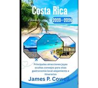 Guía de viaje de Costa Rica 2025-2026: Principales atracciones joyas ocultas consejos para visas gastronomía local alojamiento e itinerarios