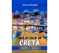 GUÍA DE VIAJE DE CRETA 2025-2026: Tu compañero de viaje completo para descubrir las mejores atracciones, gastronomía y secretos locales de Creta.