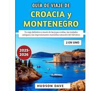 Guía De Viaje De Croacia y Montenegro 2025-2026: Tu viaje definitivo a través de las joyas ocultas, las ciudades antiguas y las impresionantes maravillas naturales del Adriático