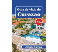 Guía de viaje de Curazao 2026: Consejos prácticos para planificar su escapada a la isla y adoptar el estilo de vida local