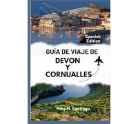 GUÍA DE VIAJE DE DEVON Y CORNUALLES: Descubra el encanto costero, las joyas ocultas y los lugares imprescindibles del suroeste de Inglaterra.