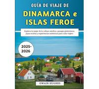 Guía De Viaje De Dinamarca E Islas Feroe 2025-2026: Explora lo mejor de la cultura nórdica, paisajes pintorescos, joyas ocultas y experiencias auténticas para cada viajero