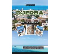 Guía de viaje de Djerba 2026: Escapadas a islas mediterráneas en Túnez con playas, pueblos encalados, zocos antiguos y un patrimonio norteafricano atemporal al borde del Sahara.
