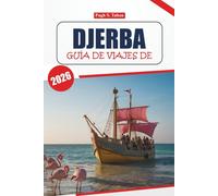 Guía de viaje de Djerba, 2026: Explore la belleza costera de Túnez, su cultura única, sus impresionantes playas, su cocina local, sus actividades y sus consejos para unas vacaciones inolvidables