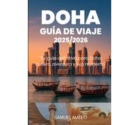 GUÍA DE VIAJE DE DOHA 2025/2026: "Su guía definitiva para Doha: cultura, aventura y lujo moderno"