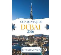 GUÍA DE VIAJE DE DUBÁI 2026: Experimente las maravillas modernas y las tradiciones atemporales de los Emiratos Árabes Unidos