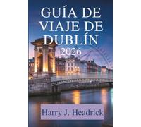 Guía de viaje de Dublín 2026: Descubra la vibrante cultura y la rica historia de Irlanda.