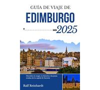 GUÍA DE VIAJE DE EDIMBURGO 2025: Descubra la magia, la historia y las joyas ocultas de la capital de Escocia
