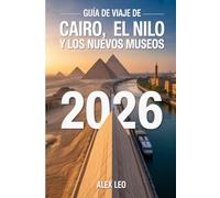 Guía de viaje de El Cairo, el Nilo y los nuevos museos 2026