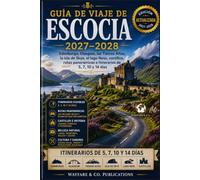 Guía de viaje de Escocia 2027-2028: Edimburgo, Glasgow, las Tierras Altas, la isla de Skye, el lago Ness, castillos, rutas panorámicas e itinerarios de 5, 7, 10 y 14 días