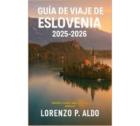 GUÍA DE VIAJE DE ESLOVENIA 2025-2026: Castillos, cuevas, lagos, comida y aventura